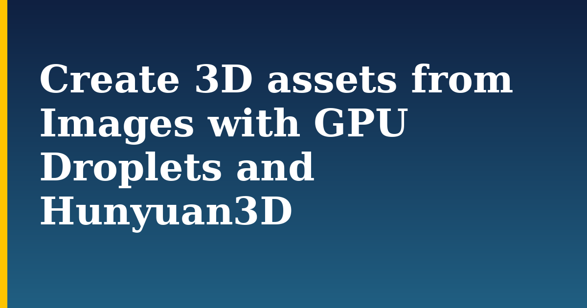 Create 3D assets from Images with GPU Droplets and Hunyuan3D