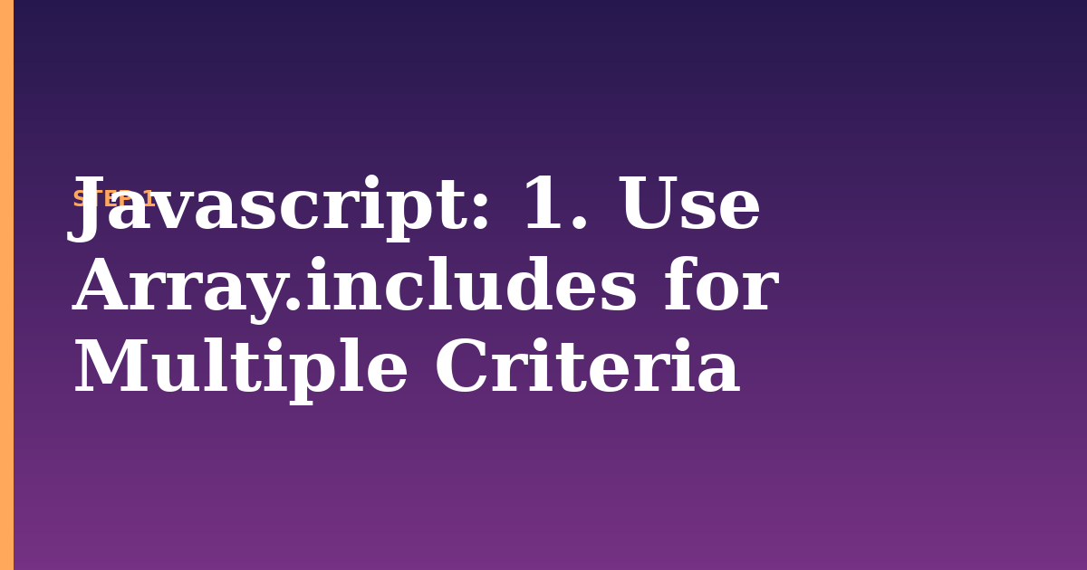 javascript illustration for: 1. Use Array.includes for Multiple Criteria