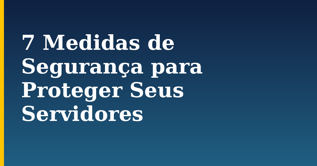 7 Medidas de Segurança para Proteger Seus Servidores — step-by-step Security tutorial on Progressive Robot