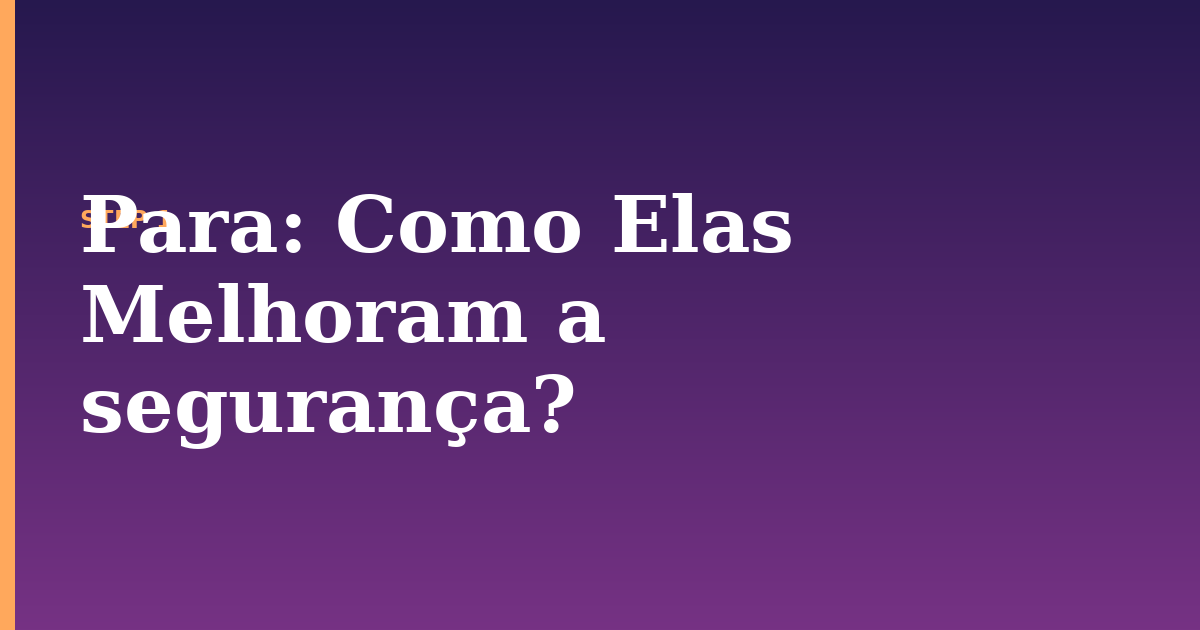 para illustration for: Como Elas Melhoram a segurança?