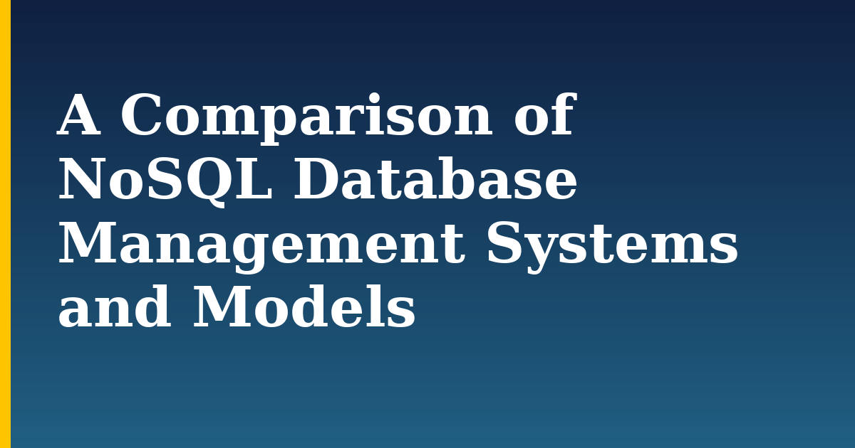 A Comparison of NoSQL Database Management Systems and Models