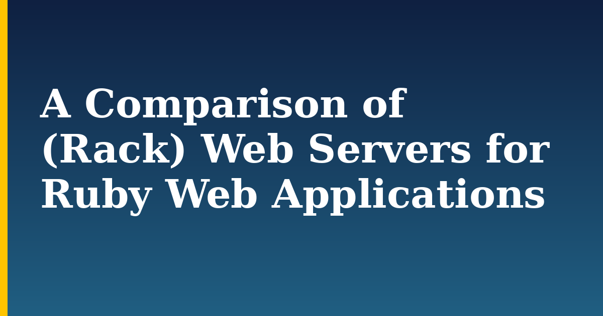 A Comparison of (Rack) Web Servers for Ruby Web Applications