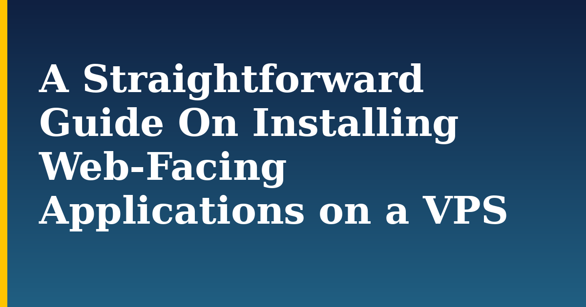 A Straightforward Guide On Installing Web-Facing Applications on a VPS — step-by-step Linux tutorial on Progressive Robot