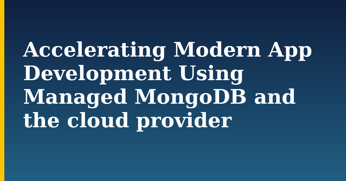 Accelerating Modern App Development Using Managed MongoDB and the cloud provider