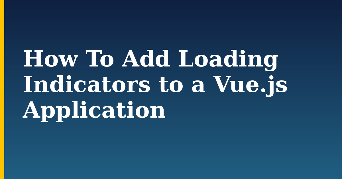 How To Add Loading Indicators to a Vue.js Application — step-by-step Javascript tutorial on Progressive Robot