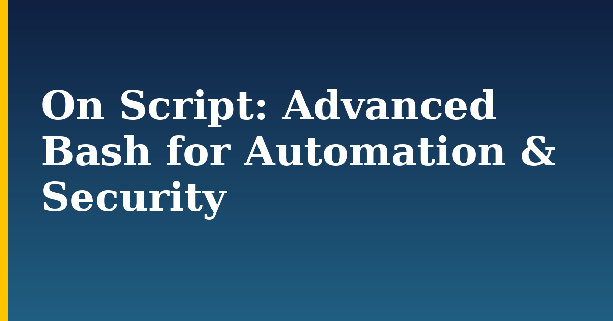 On Script: Advanced Bash for Automation & Security