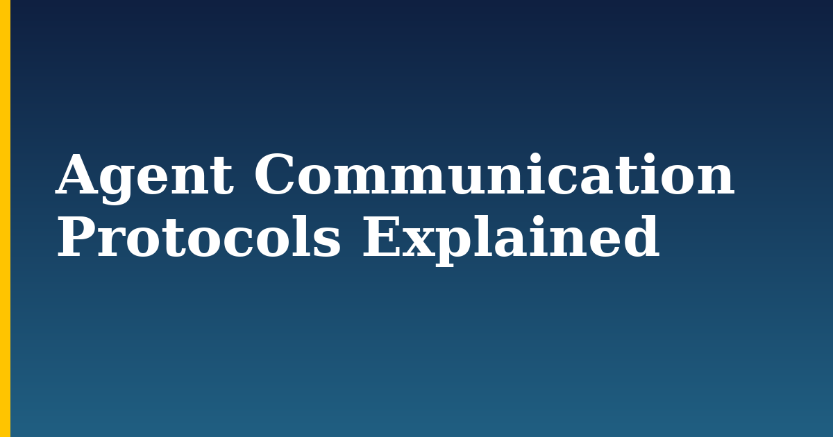 Agent Communication Protocols Explained