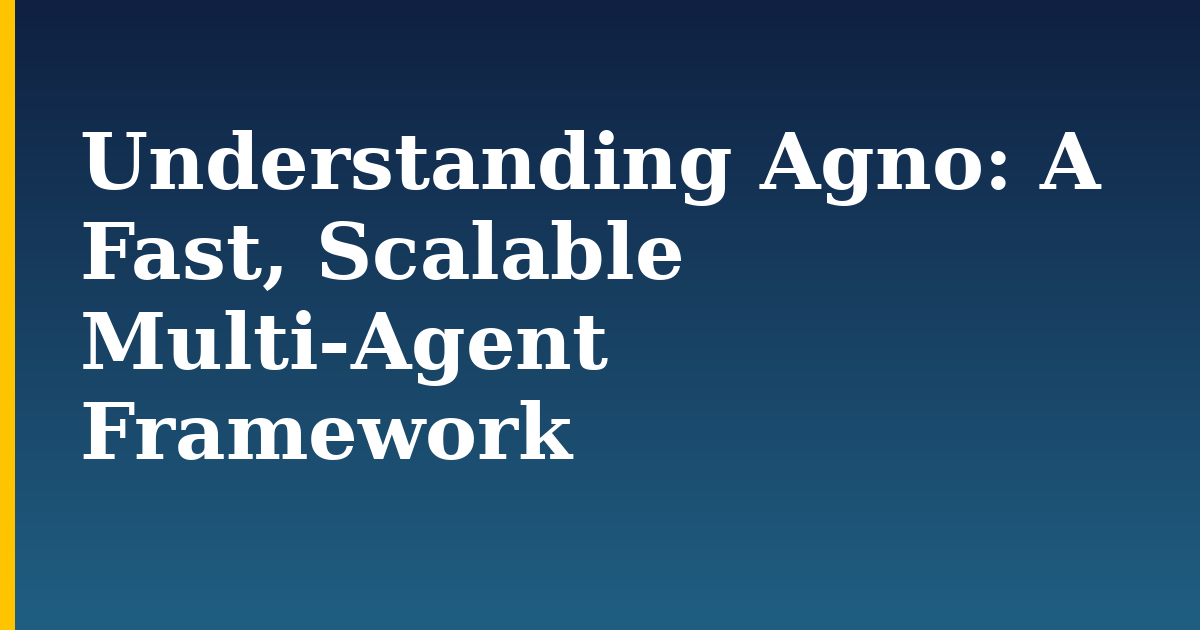 Understanding Agno: A Fast, Scalable Multi-Agent Framework — step-by-step AI And Machine Learning tutorial on Progressive Robot