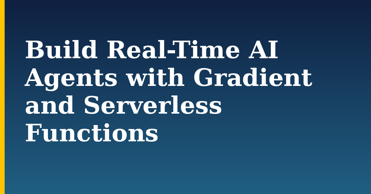 Build Real-Time AI Agents with Gradient and Serverless Functions — step-by-step AI And Machine Learning tutorial on Progressive Robot