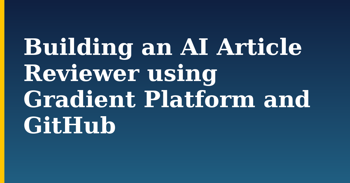 Building an AI Article Reviewer using Gradient Platform and GitHub