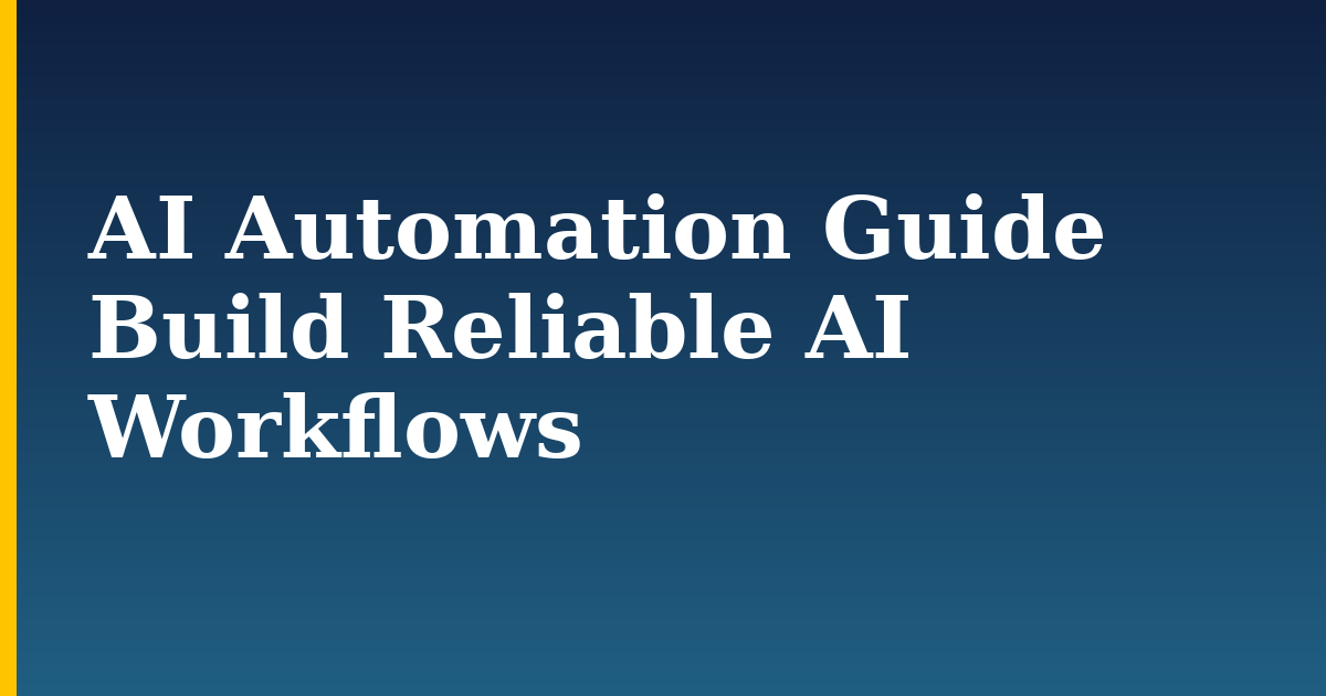 AI Automation Guide Build Reliable AI Workflows