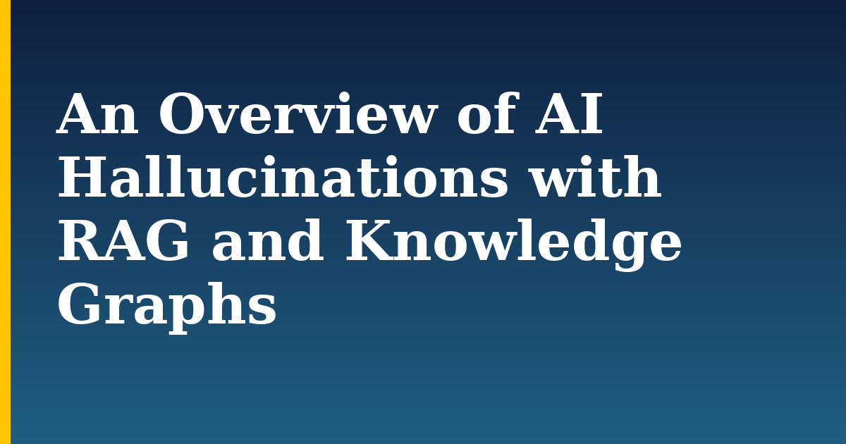 An Overview of AI Hallucinations with RAG and Knowledge Graphs