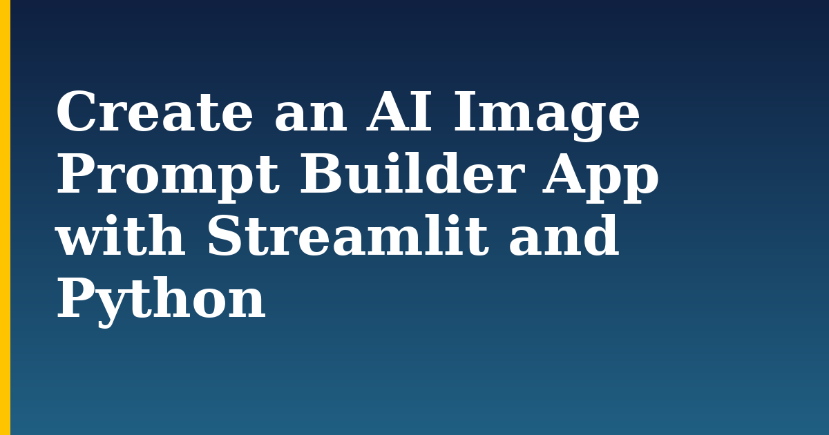 Create an AI Image Prompt Builder App with Streamlit and Python