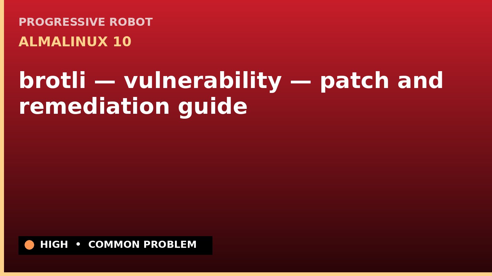 AlmaLinux 10 — brotli — vulnerability — patch and remediation guide — diagnosis and fix on AlmaLinux 10