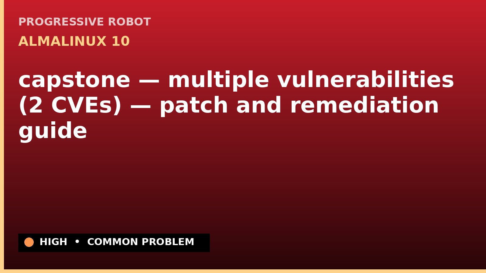 AlmaLinux 10 — capstone — multiple vulnerabilities (2 CVEs) — patch and remediation guide — diagnosis and fix on AlmaLinux 10