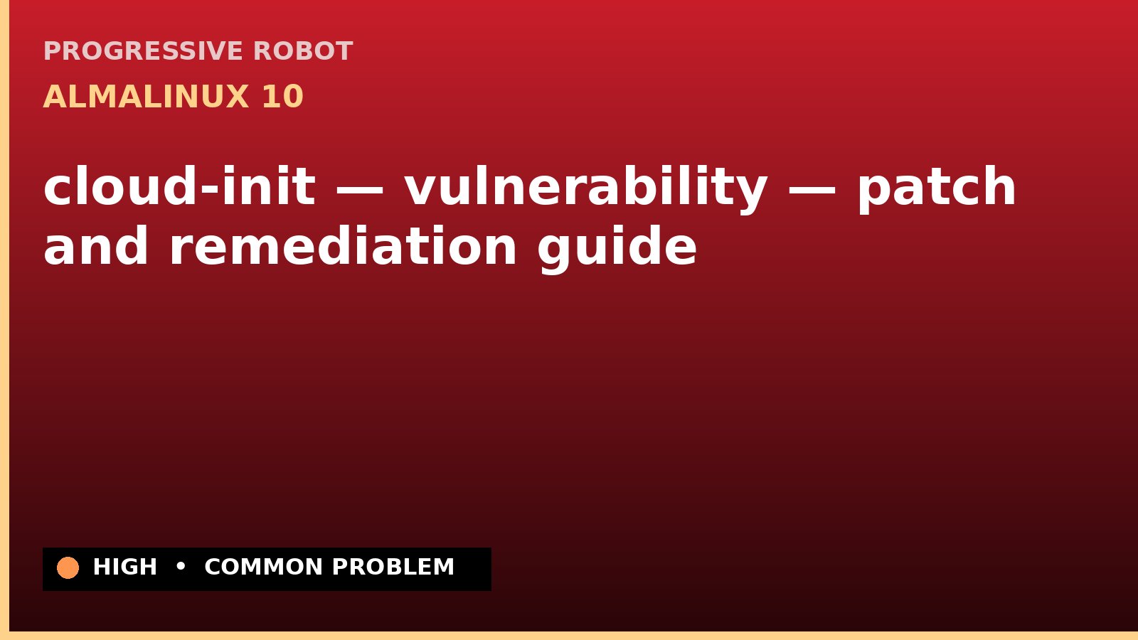 AlmaLinux 10 — cloud-init — vulnerability — patch and remediation guide — diagnosis and fix on AlmaLinux 10