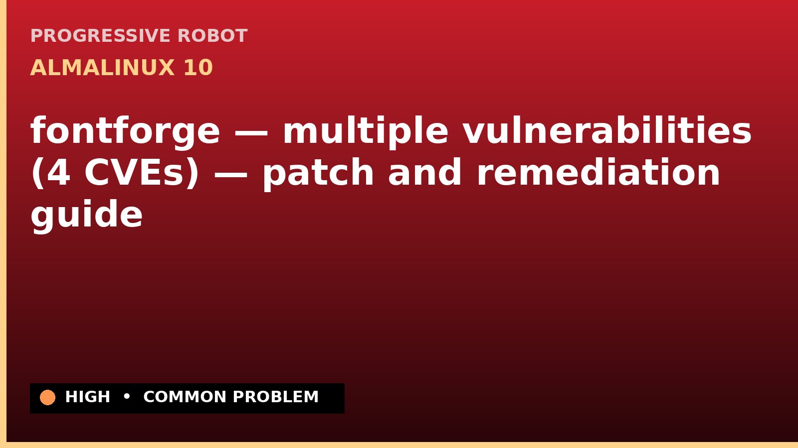 AlmaLinux 10 — fontforge — multiple vulnerabilities (4 CVEs) — patch and remediation guide — diagnosis and fix on AlmaLinux 10