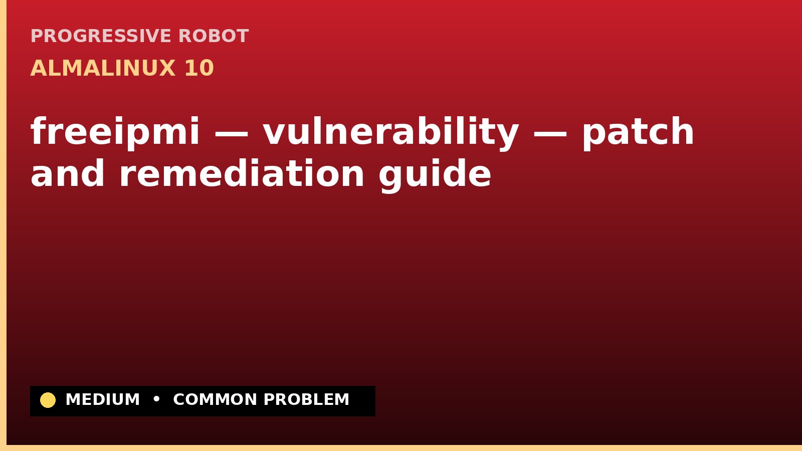 AlmaLinux 10 — freeipmi — vulnerability — patch and remediation guide — diagnosis and fix on AlmaLinux 10