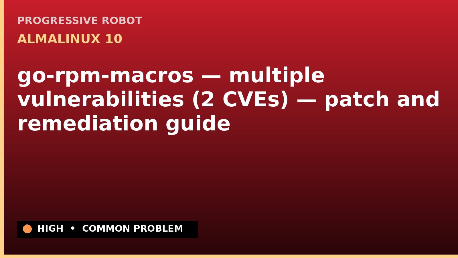 AlmaLinux 10 — go-rpm-macros — multiple vulnerabilities (2 CVEs) — patch and remediation guide — diagnosis and fix on AlmaLinux 10