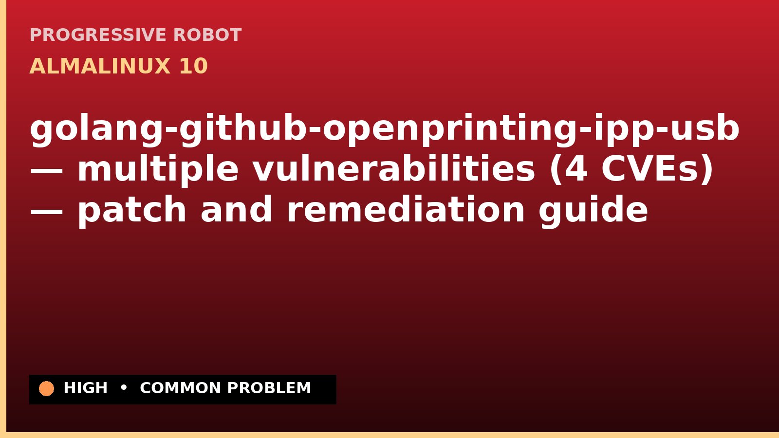 AlmaLinux 10 — golang-github-openprinting-ipp-usb — multiple vulnerabilities (4 CVEs) — patch and remediation guide — diagnosis and fix on AlmaLinux 10