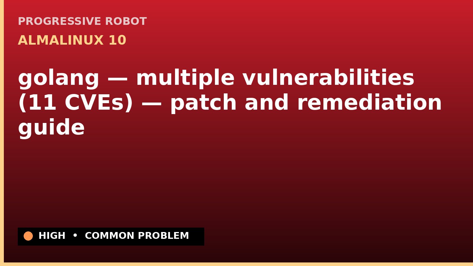 AlmaLinux 10 — golang — multiple vulnerabilities (11 CVEs) — patch and remediation guide — diagnosis and fix on AlmaLinux 10