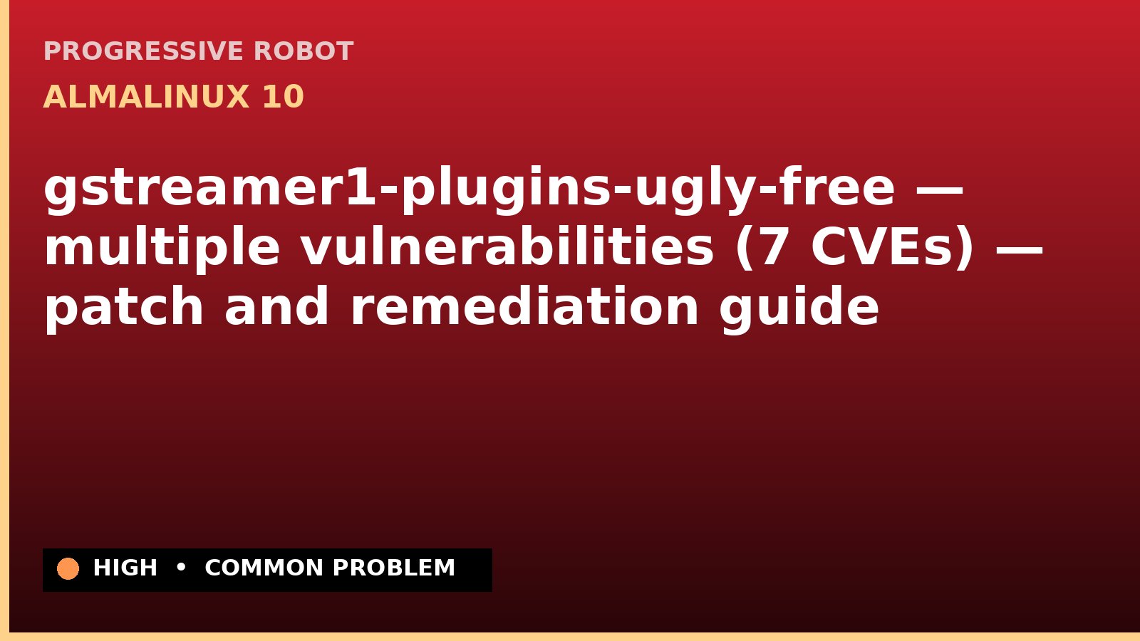 AlmaLinux 10 — gstreamer1-plugins-ugly-free — multiple vulnerabilities (7 CVEs) — patch and remediation guide — diagnosis and fix on AlmaLinux 10