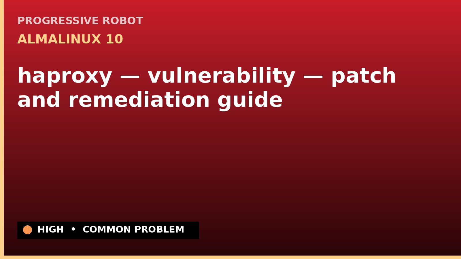 AlmaLinux 10 — haproxy — vulnerability — patch and remediation guide — diagnosis and fix on AlmaLinux 10