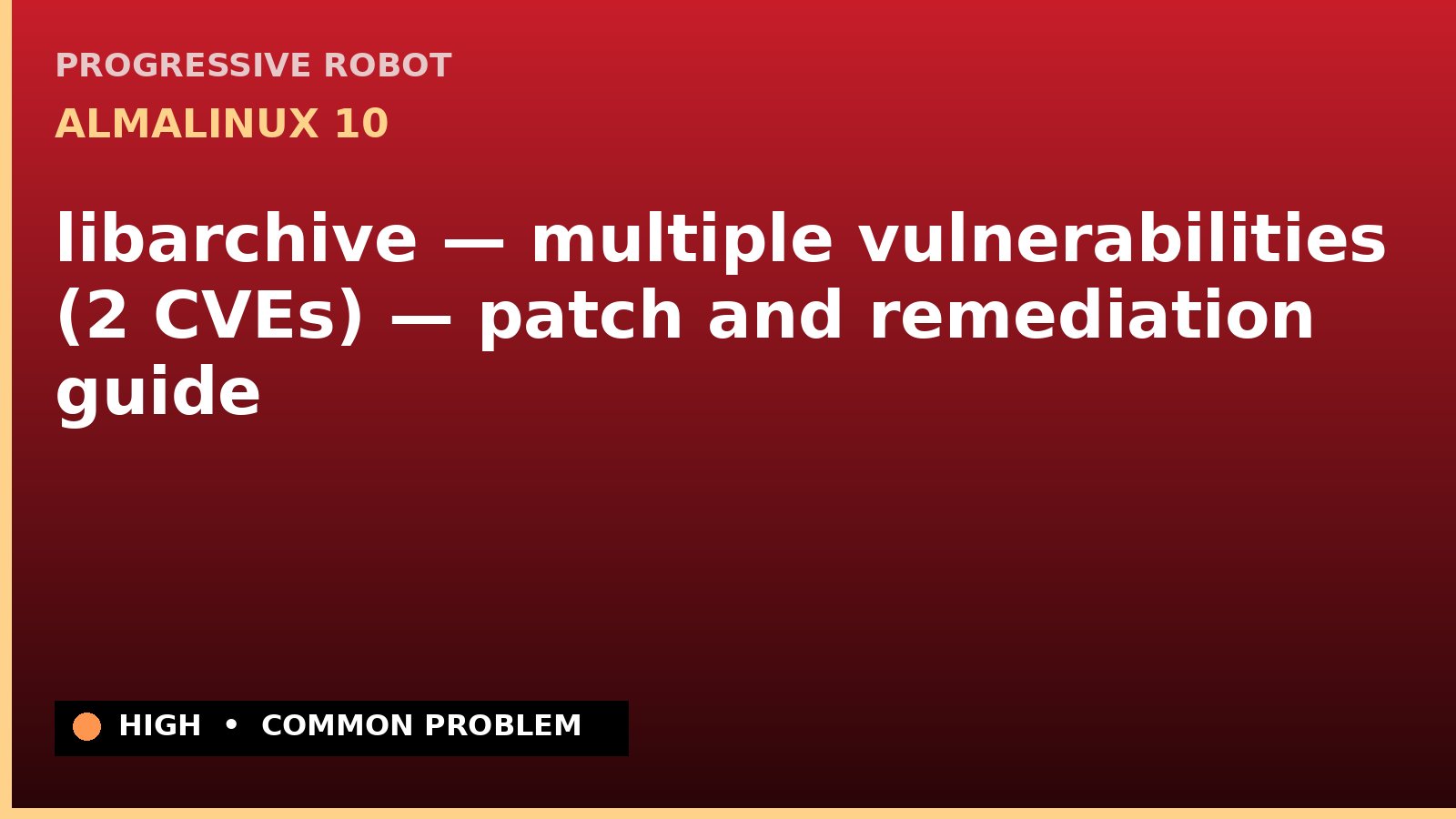 AlmaLinux 10 — libarchive — multiple vulnerabilities (2 CVEs) — patch and remediation guide — diagnosis and fix on AlmaLinux 10