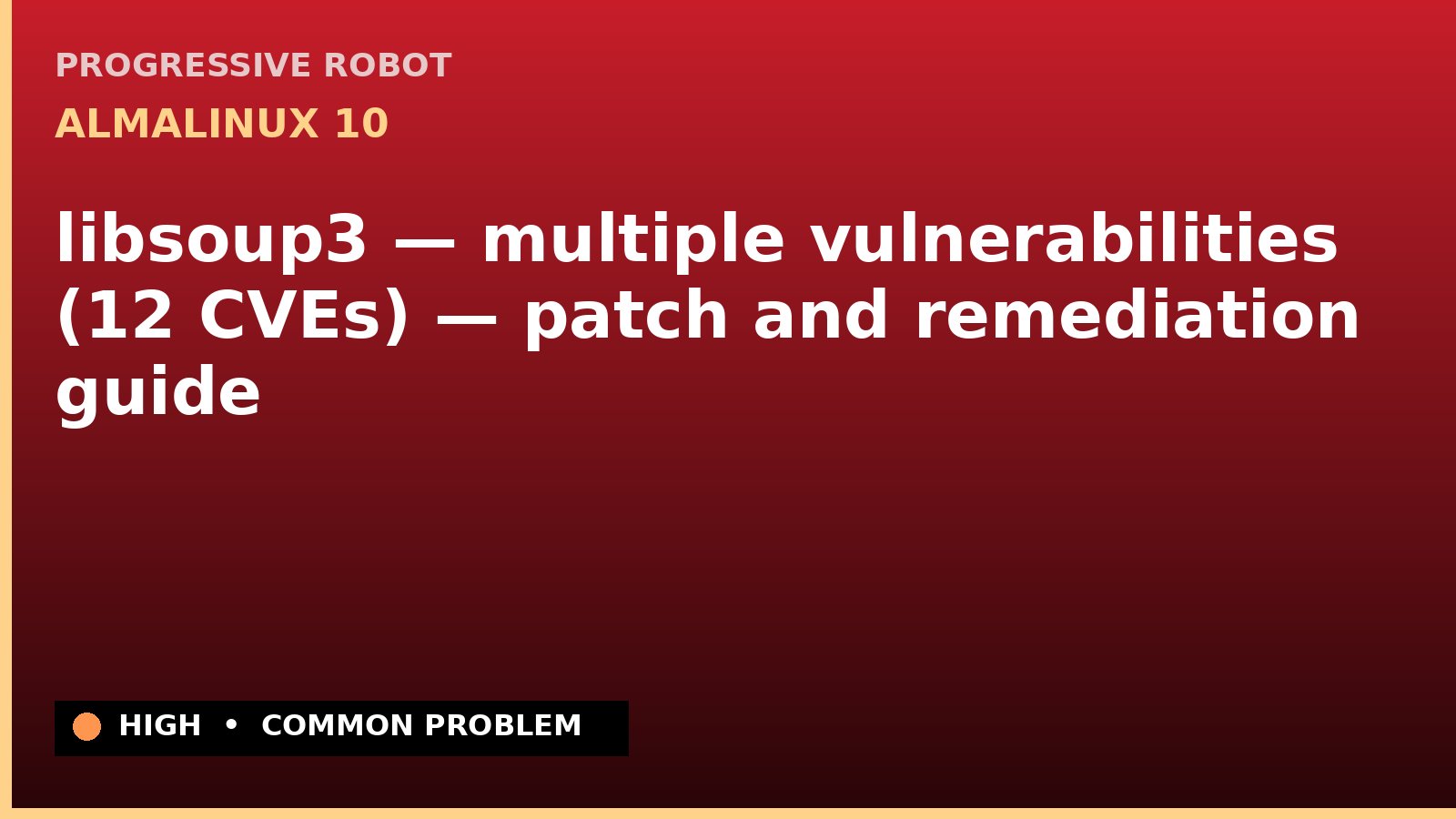 AlmaLinux 10 — libsoup3 — multiple vulnerabilities (12 CVEs) — patch and remediation guide — diagnosis and fix on AlmaLinux 10
