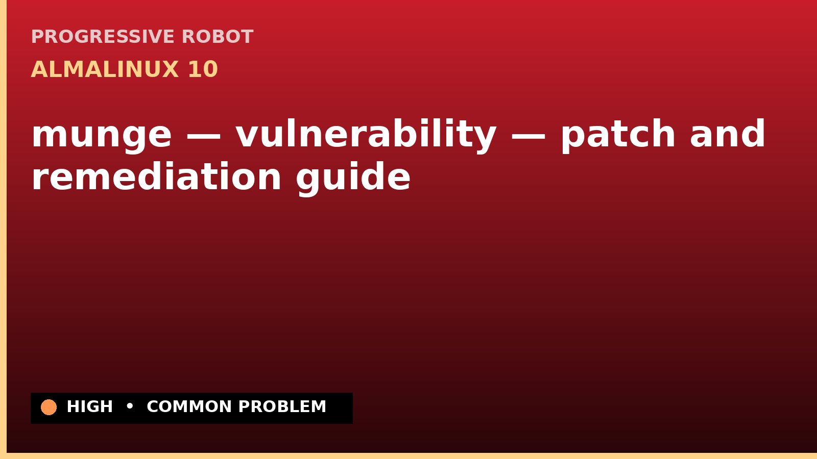 AlmaLinux 10 — munge — vulnerability — patch and remediation guide — diagnosis and fix on AlmaLinux 10