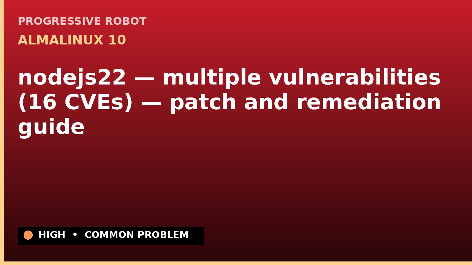 AlmaLinux 10 — nodejs22 — multiple vulnerabilities (16 CVEs) — patch and remediation guide — diagnosis and fix on AlmaLinux 10