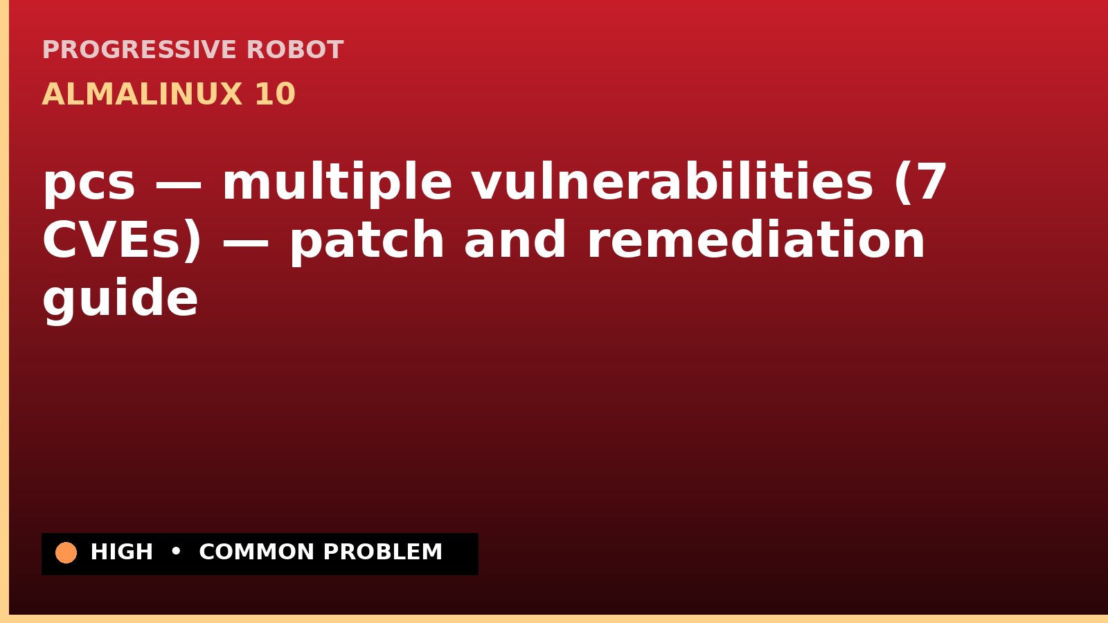 AlmaLinux 10 — pcs — multiple vulnerabilities (7 CVEs) — patch and remediation guide — diagnosis and fix on AlmaLinux 10