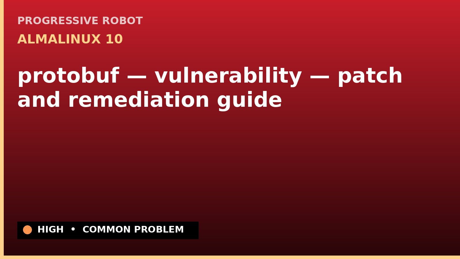 AlmaLinux 10 — protobuf — vulnerability — patch and remediation guide — diagnosis and fix on AlmaLinux 10