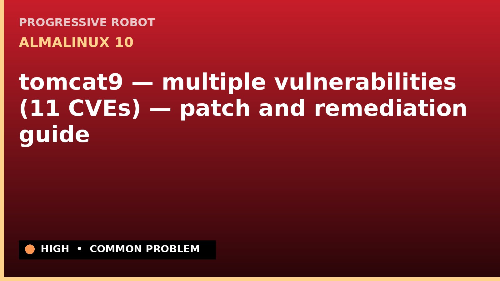 AlmaLinux 10 — tomcat9 — multiple vulnerabilities (11 CVEs) — patch and remediation guide — diagnosis and fix on AlmaLinux 10