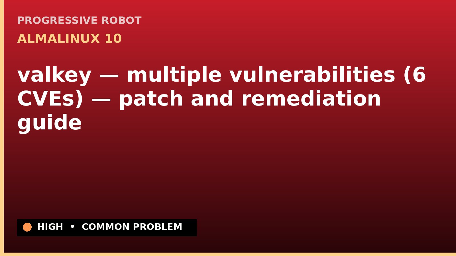 AlmaLinux 10 — valkey — multiple vulnerabilities (6 CVEs) — patch and remediation guide — diagnosis and fix on AlmaLinux 10