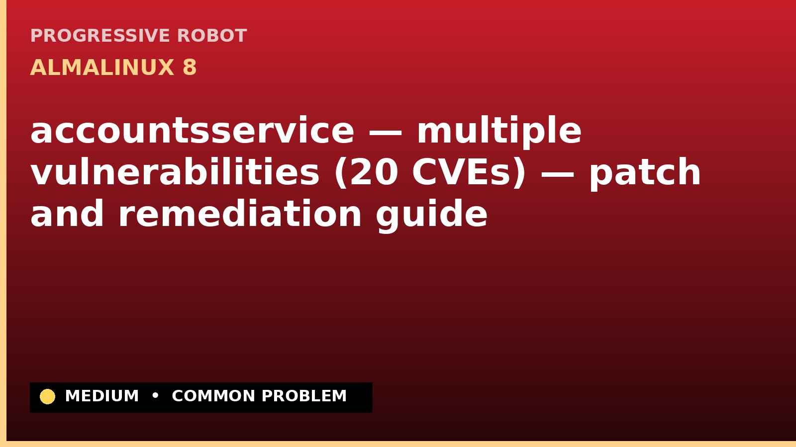 AlmaLinux 8 — accountsservice — multiple vulnerabilities (20 CVEs) — patch and remediation guide — diagnosis and fix on AlmaLinux 8