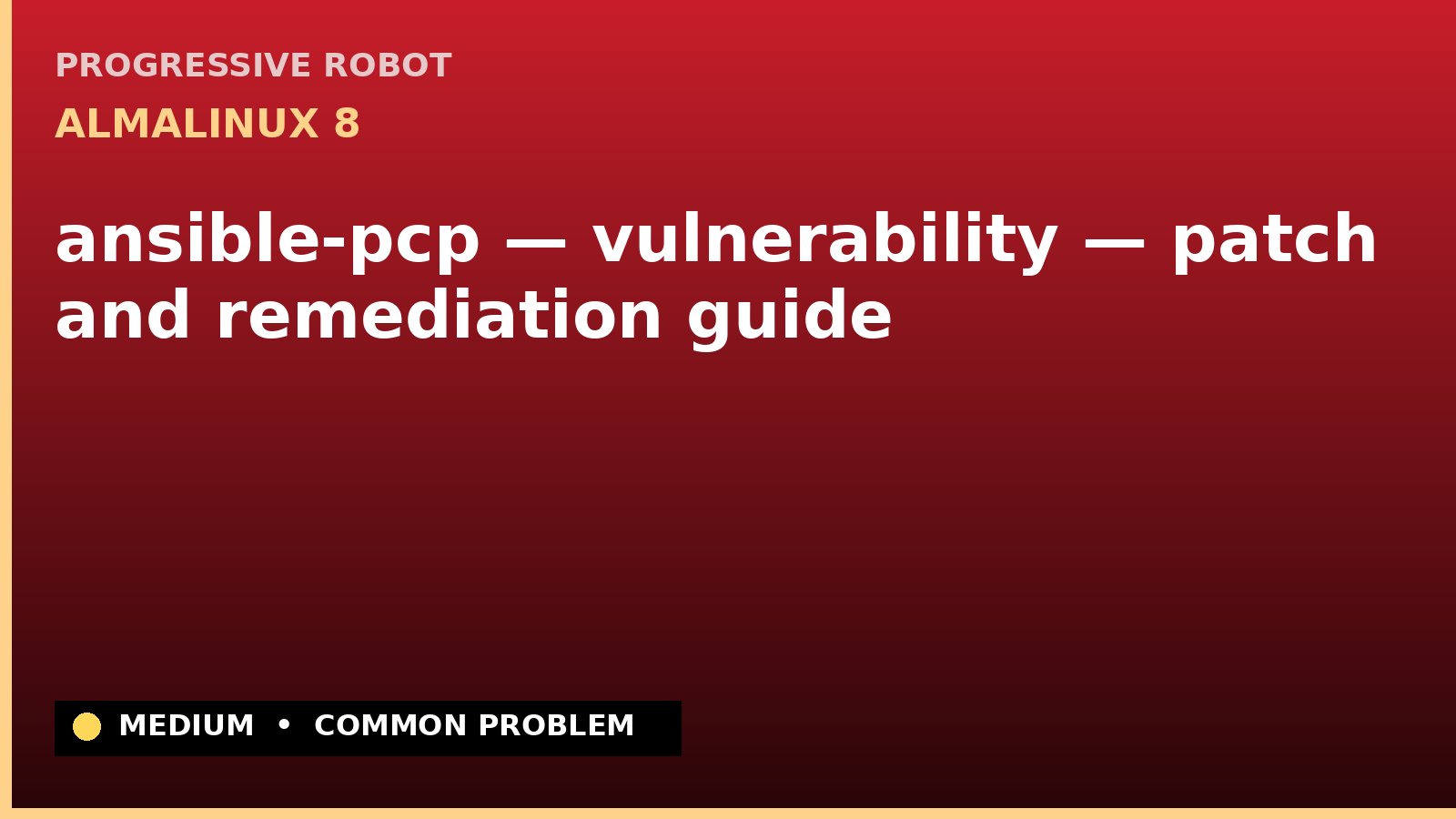 AlmaLinux 8 — ansible-pcp — vulnerability — patch and remediation guide — diagnosis and fix on AlmaLinux 8