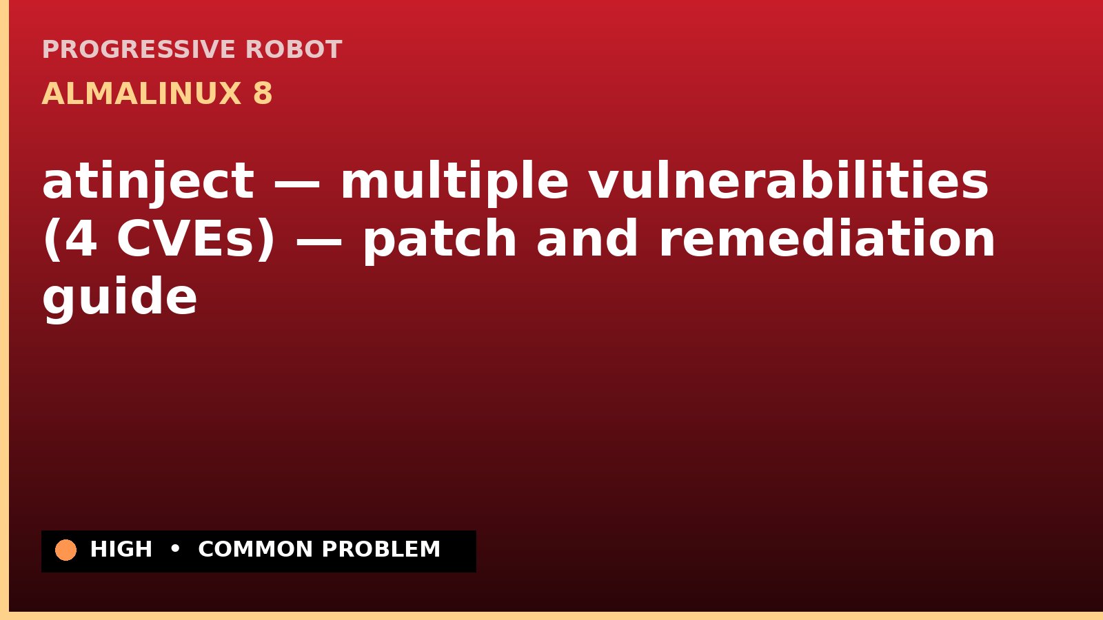 AlmaLinux 8 — atinject — multiple vulnerabilities (4 CVEs) — patch and remediation guide — diagnosis and fix on AlmaLinux 8