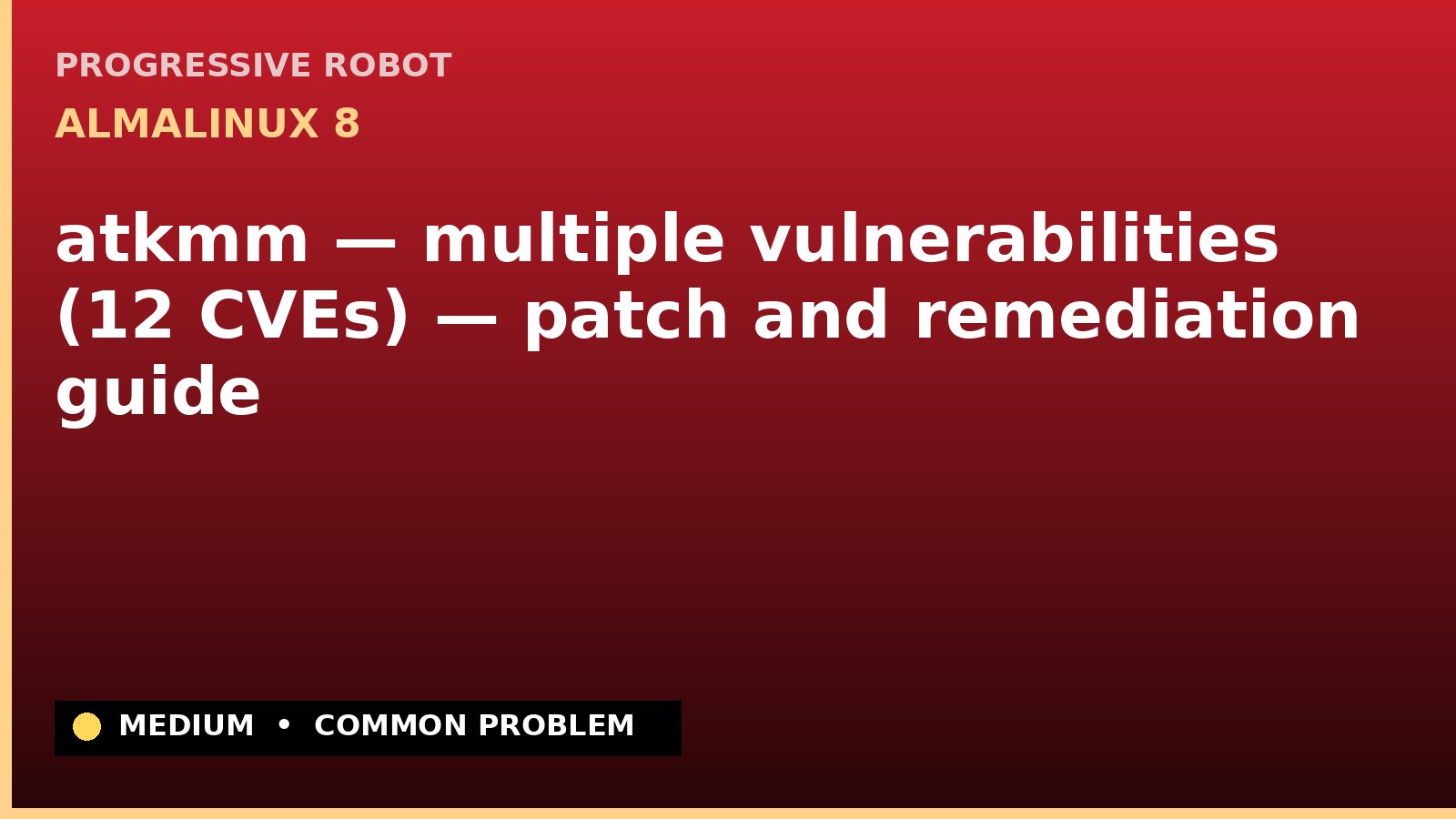 AlmaLinux 8 — atkmm — multiple vulnerabilities (12 CVEs) — patch and remediation guide — diagnosis and fix on AlmaLinux 8