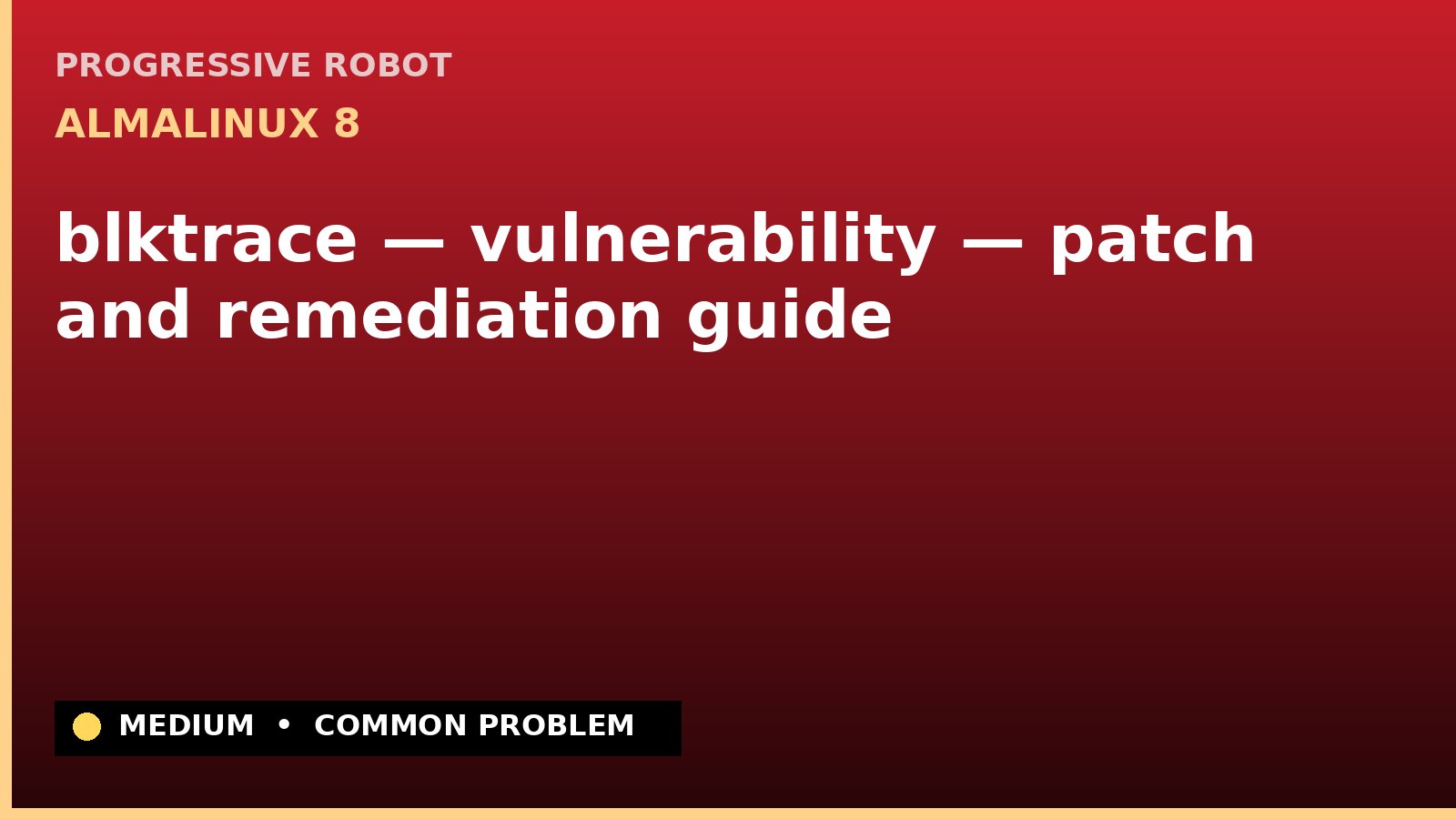 AlmaLinux 8 — blktrace — vulnerability — patch and remediation guide — diagnosis and fix on AlmaLinux 8
