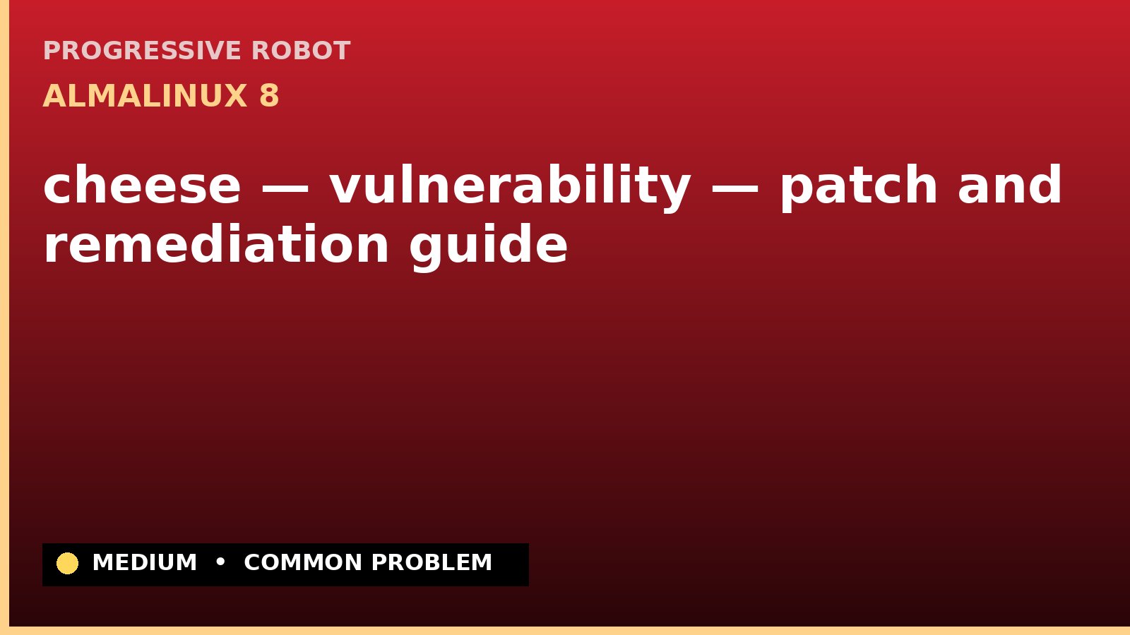 AlmaLinux 8 — cheese — vulnerability — patch and remediation guide — diagnosis and fix on AlmaLinux 8