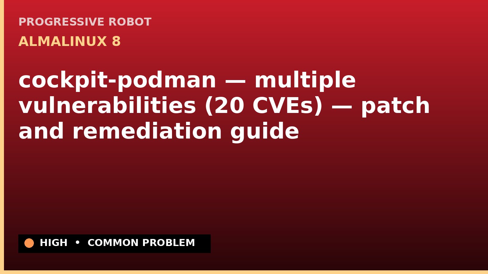 AlmaLinux 8 — cockpit-podman — multiple vulnerabilities (20 CVEs) — patch and remediation guide — diagnosis and fix on AlmaLinux 8