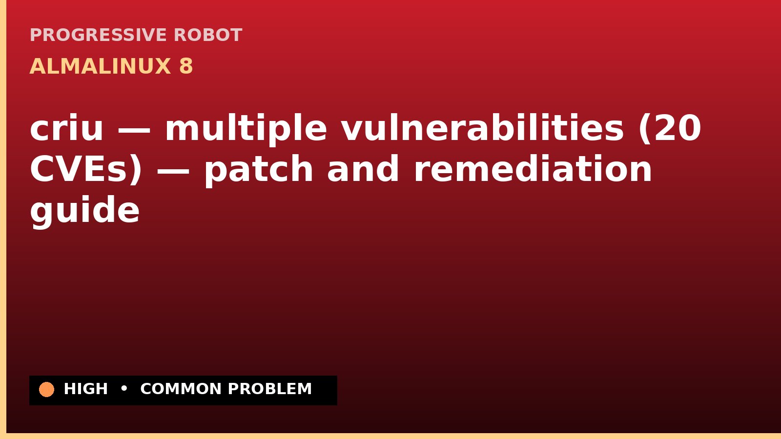 AlmaLinux 8 — criu — multiple vulnerabilities (20 CVEs) — patch and remediation guide — diagnosis and fix on AlmaLinux 8