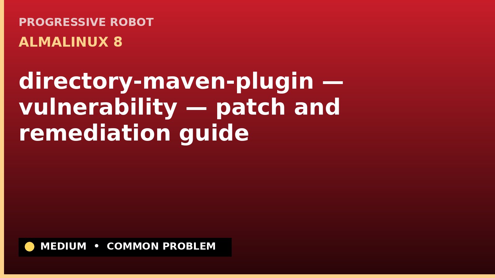 AlmaLinux 8 — directory-maven-plugin — vulnerability — patch and remediation guide — diagnosis and fix on AlmaLinux 8