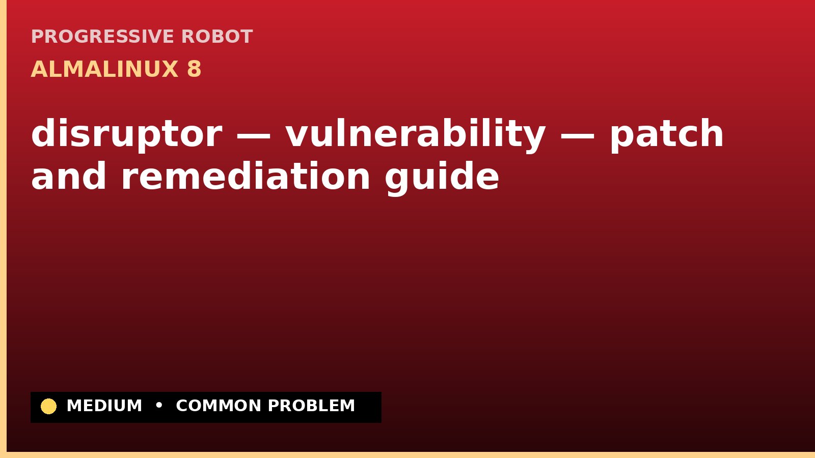 AlmaLinux 8 — disruptor — vulnerability — patch and remediation guide — diagnosis and fix on AlmaLinux 8