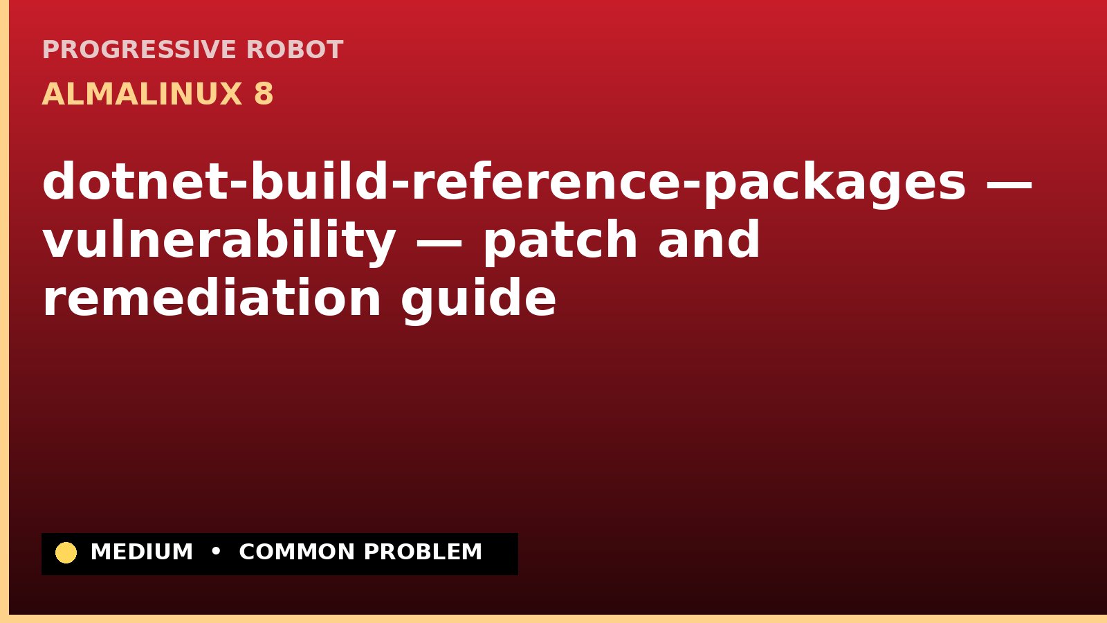AlmaLinux 8 — dotnet-build-reference-packages — vulnerability — patch and remediation guide — diagnosis and fix on AlmaLinux 8