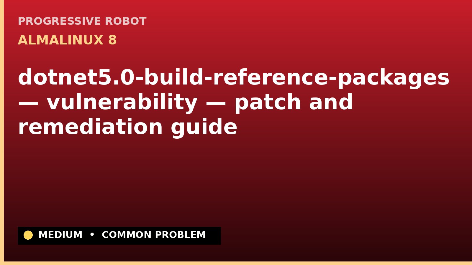 AlmaLinux 8 — dotnet5.0-build-reference-packages — vulnerability — patch and remediation guide — diagnosis and fix on AlmaLinux 8
