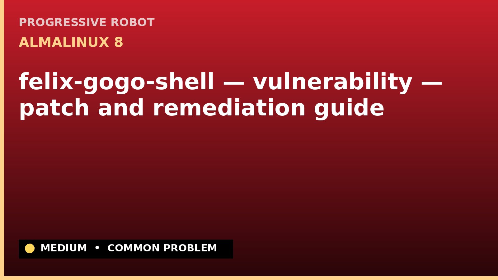 AlmaLinux 8 — felix-gogo-shell — vulnerability — patch and remediation guide — diagnosis and fix on AlmaLinux 8