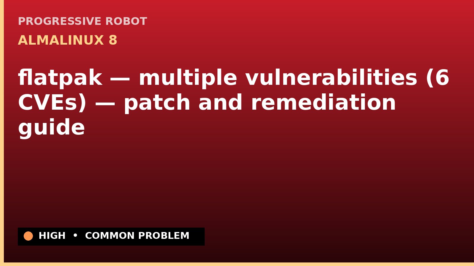 AlmaLinux 8 — flatpak — multiple vulnerabilities (6 CVEs) — patch and remediation guide — diagnosis and fix on AlmaLinux 8