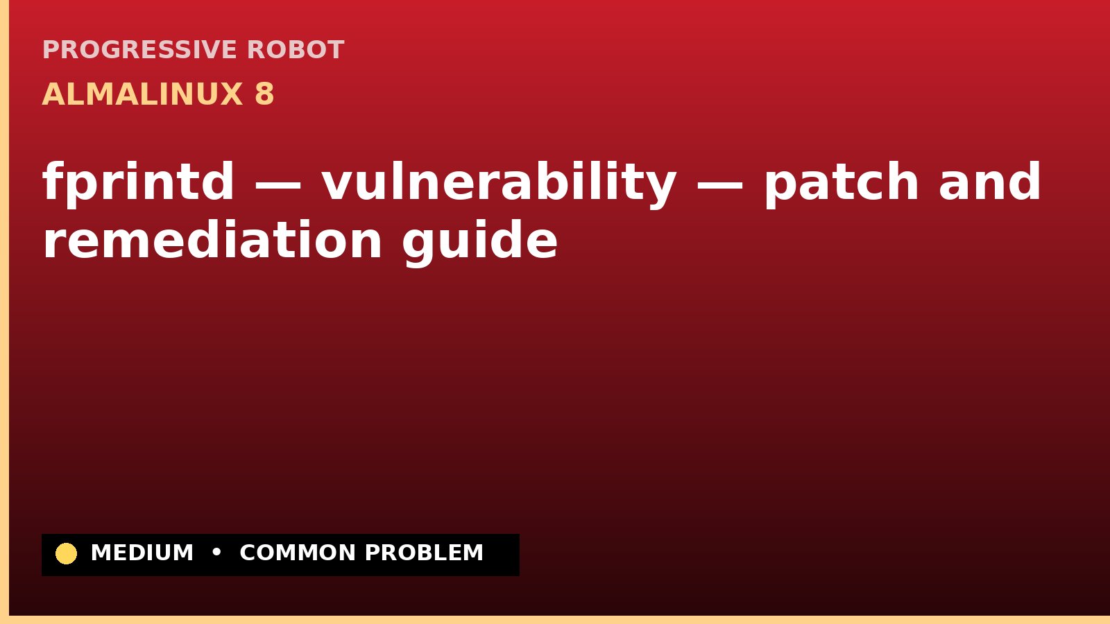 AlmaLinux 8 — fprintd — vulnerability — patch and remediation guide — diagnosis and fix on AlmaLinux 8